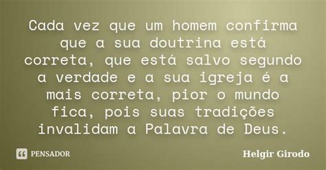 Cada Vez Que Um Homem Confirma Que A Sua Helgir Girodo Pensador