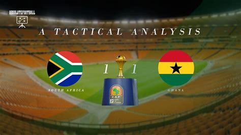 Bafana Bafana Vs Ghana A Tactical Analysis Totalafconq Youtube