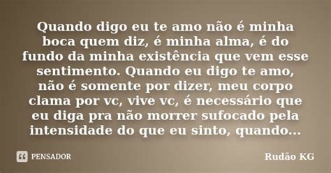Quando digo eu te amo não é minha boca Rudão KG Pensador