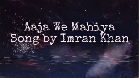 Aaja We Mahiya Song By Imran Khan Lyrics Lyrics By Salsa Lyrics YouTube