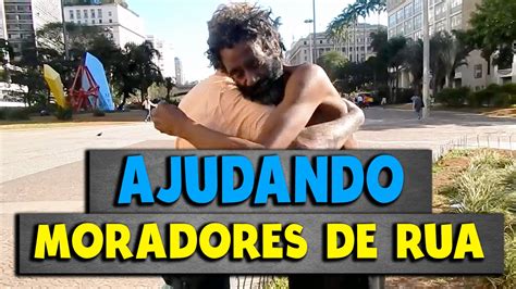 AJUDANDO MORADORES DE RUA YouTube