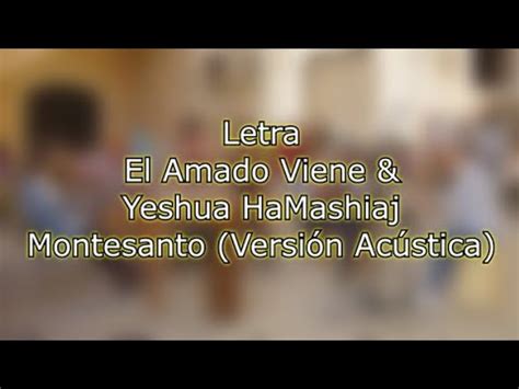 El Amado Viene Yeshua HaMashiaj LETRA Montesanto Versión