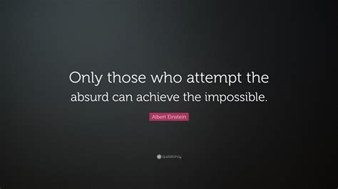 Albert Einstein Quote Only Those Who Attempt The Absurd Can Achieve