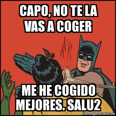 Meme Batman Slaps Robin Capo No Te La Vas A Coger Me He Cogido