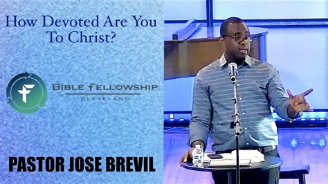 How Devoted Are You To Christ John Pastor Jose Brevil