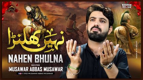 Nahen Bhulna Syed Musawar Abbas Musawar Album Noha Ali