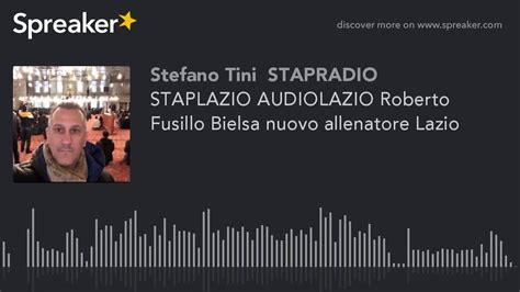 Staplazio Audiolazio Roberto Fusillo Bielsa Nuovo Allenatore Lazio