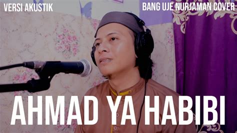 Ahmad Ya Habibi Versi Akustik Cover Bang Uje Nurjaman Youtube