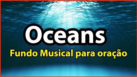 Oceans Fundo Musical Para Ora O Udio Em Alta Defini O Youtube