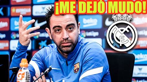 La Primera Frase De Xavi En Rueda De Prensa Que El Madridismo A N No Se