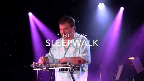 Sleepwalk Tiki Dave Shelly Youtube