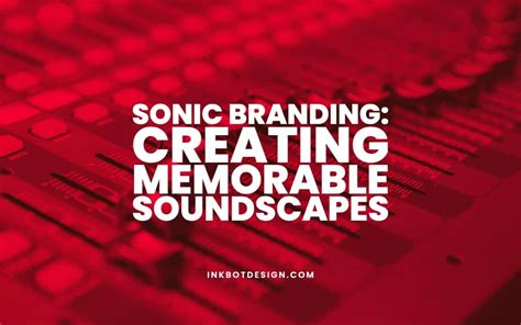 Sonic Branding: Creating Memorable Soundscapes In 2025