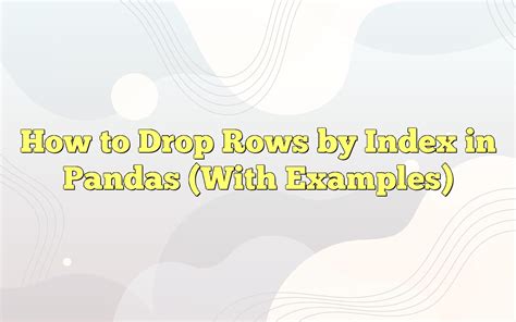 How To Drop Rows By Index In Pandas With Examples