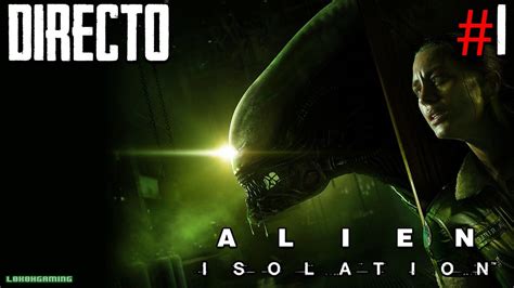 Alien Isolation Directo 1 Español Modo Dificil El Peligro Acecha