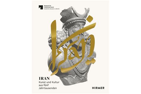 Iran Kunst und Kultur aus fünf Jahrtausenden Neues Museum