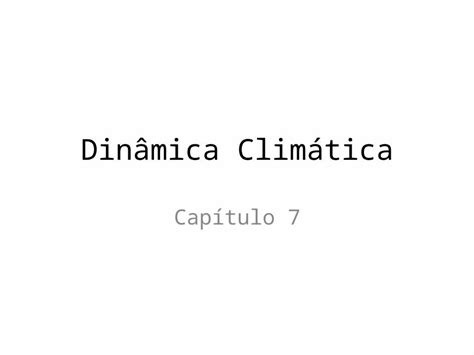 Ppt Dinâmica Climática Capítulo 7 Definições Tempo Atmosférico é O Estado Momentâneo Da