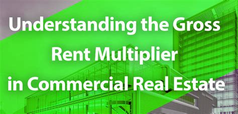 Understanding The Gross Rent Multiplier In Commercial Real Estate