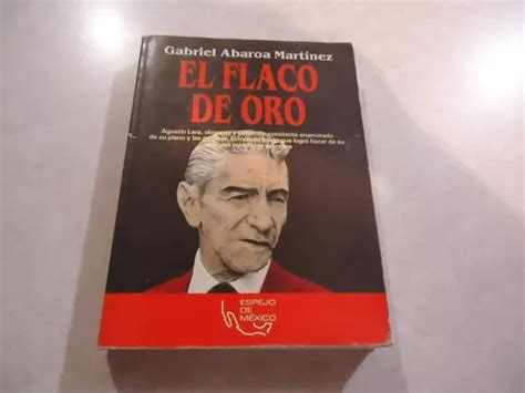 El Flaco De Oro Agustín Lara Autor Gabriel Abaroa Martínez Meses Sin