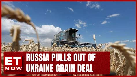 Russia Pulls Out Of Ukraine Grain Deal Global Food Prices To Soar