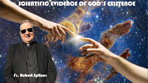 There Is Scientific Evidence Of God S Existence Fr Robert Spitzer