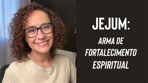 JEJUM Arma De Fortalecimento Espiritual YouTube