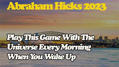 Abraham Hick April 2023 Play This Game With The Universe Every