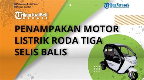 Intip Penampakan Motor Listrik Roda Tiga Selis Balis Punya Tampang