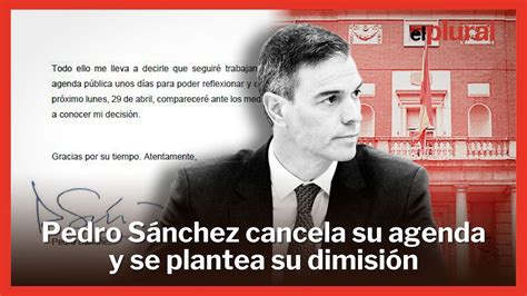 Pedro Sánchez cancela su agenda y anuncia que se plantea su dimisión