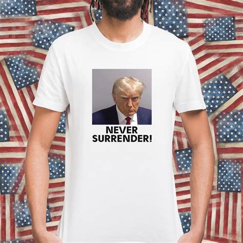 Trump Never Surrender Mugshot Shirt