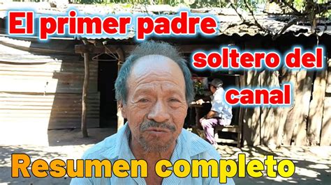 El Primer Padre Soltero De El Canal Resumen Completo YouTube