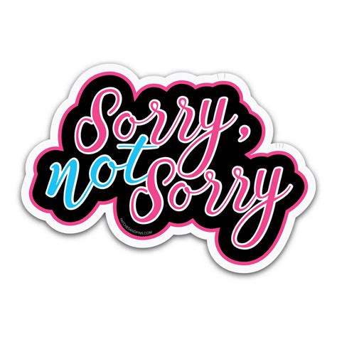 Sorry Not Sorry Sticker — Patches and Pins Fun Products