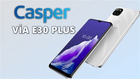 Casper VIA E30 Plus Nasıl Telefon Alınır Mı Kullanıcı Yorumları ve