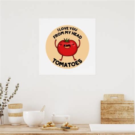 I Love You From My Head Tomatoes Funny Tomato Pun Poster Zazzle