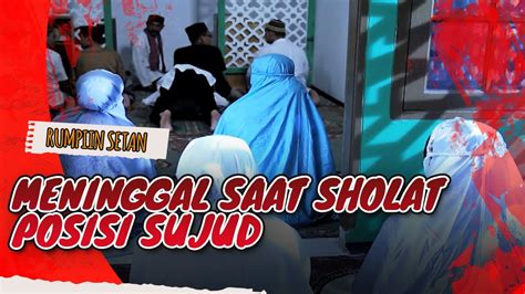 Meninggal Dalam Menjalankan Ibadah Sholat Posisi Sujud Jodoh Wasiat