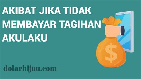 6 Akibat Jika Tidak Membayar Tagihan Akulaku No 4 Paling BERAT Dolar