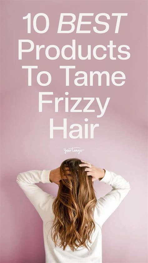 10 Best Products To Tame Frizzy Hair Caring For Frizzy Hair Frizzy