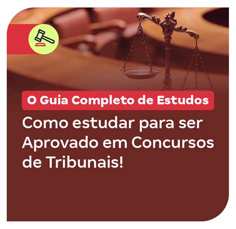 Como Estudar Para Ser Aprovado Em Concursos De Tribunais