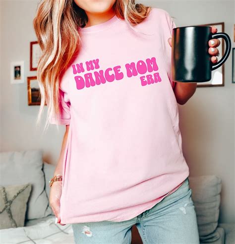 In My Dance Mom Era Shirt Dance Mom Shirt Dance Mom T Mom Etsy