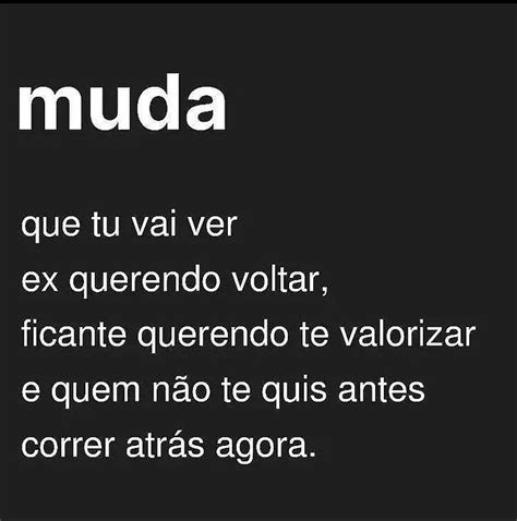 Muda Que Tu Vai Ver Ex Querendo Voltar Ficante Querendo Te Valorizar E