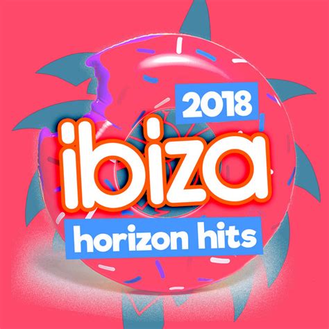 2018ibiza Horizon Hits Album By Ibiza Chillout Unlimited Spotify