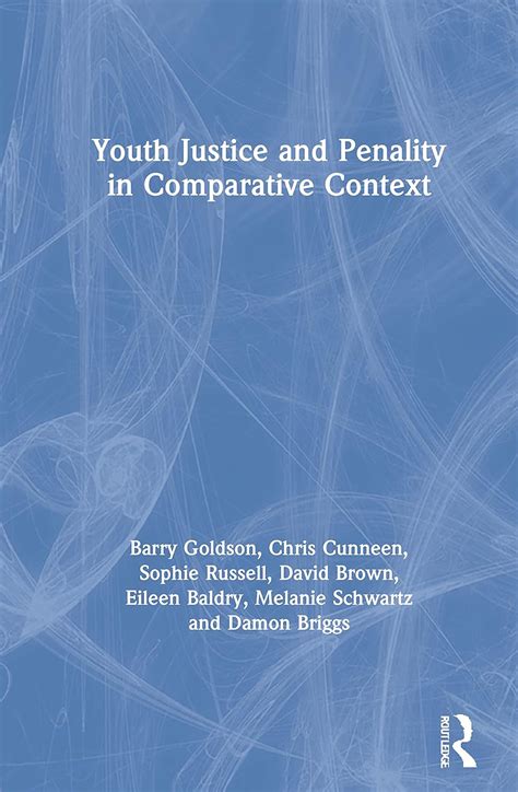 Youth Justice And Penality In Comparative Context Goldson Barry Cunneen Chris Russell