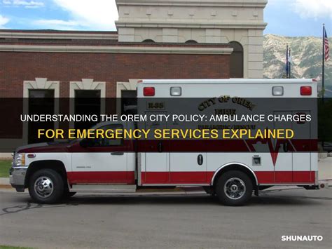 Understanding The Orem City Policy Ambulance Charges For Emergency Services Explained Shunauto