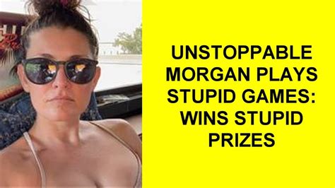 Unstoppable Morgan Plays Stupid Games Wins Stupid Prizes YouTube