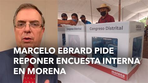 Marcelo Ebrard Pide Reponer Encuesta Interna En Morena Youtube