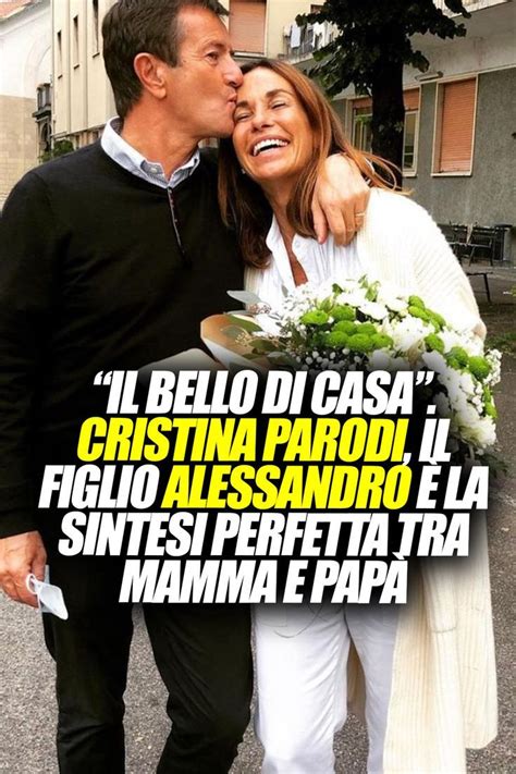 Il bello di casa Cristina Parodi il figlio Alessandro è la sintesi