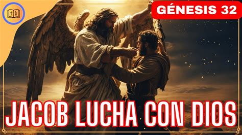 Cambio Radical Jacob Lucha Con Dios Y Se Convierte En Israel G Nesis