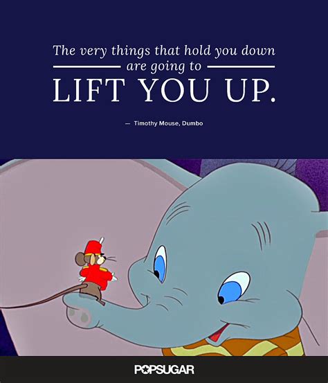 The Very Things That Hold You Down Are Going To Lift You Up These 42 Disney Quotes Are So