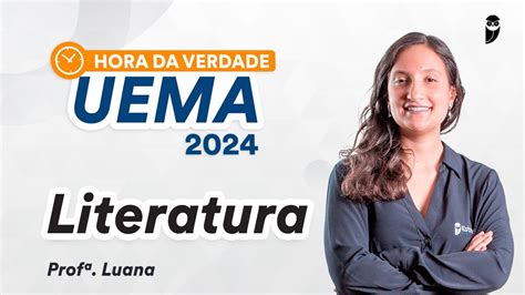 Hora Da Verdade UEMA 2024 Literatura Prof Luana Signorelli YouTube