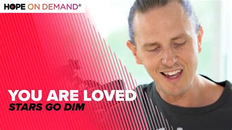 Stars Go Dim You Are Loved Acoustic YouTube