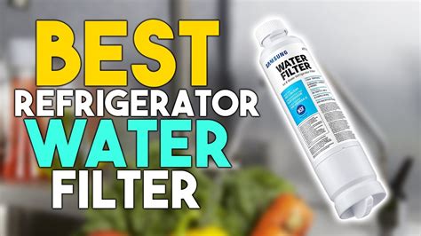 Best Refrigerator Water Filters 2021 Top 7 Fridge Water Filters Youtube